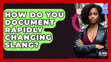 How Do You Document Rapidly Changing Slang? - SlangXplained