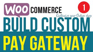 Custom WooCommerce Payment Gateway Integration for E-commerce Shop - Part 1/7