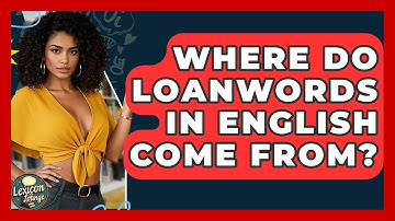 Where Do Loanwords In English Come From? - Lexicon Lounge