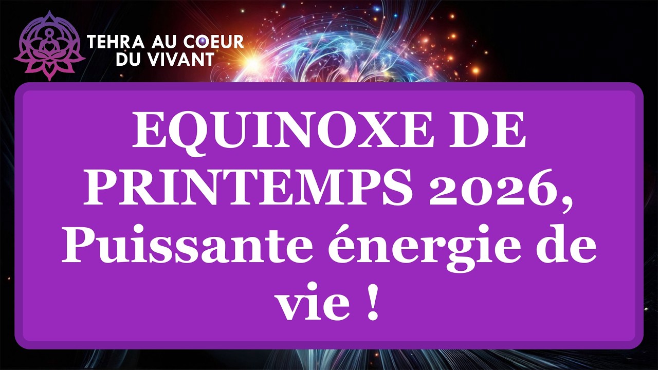 34 -Equinoxe  de printemps 2026 - Energie de vie surpuissante ! décryptage sur tous les plans. HRA