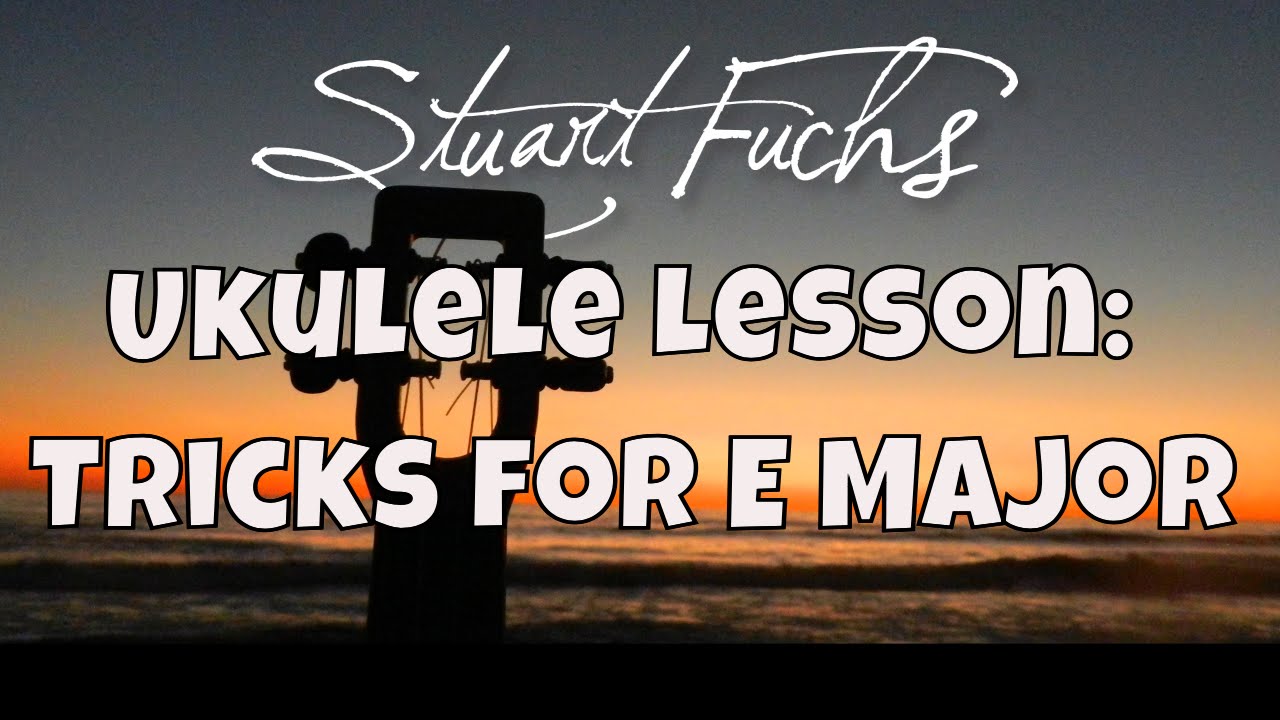 Stuart Fuchs Ukulele Lesson for Key of E Major (