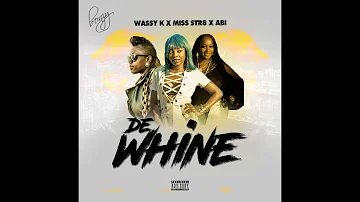 De Whine ft Wassy K/ Abby / Miss Str8 (Official Audio)