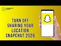 How To Turn Off Sharing your Location SnapChat 2026