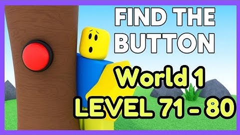 Guide to Get All Buttons World 1 LV 71-80 on Roblox FIND THE BUTTONS BY ZYLEAK !
