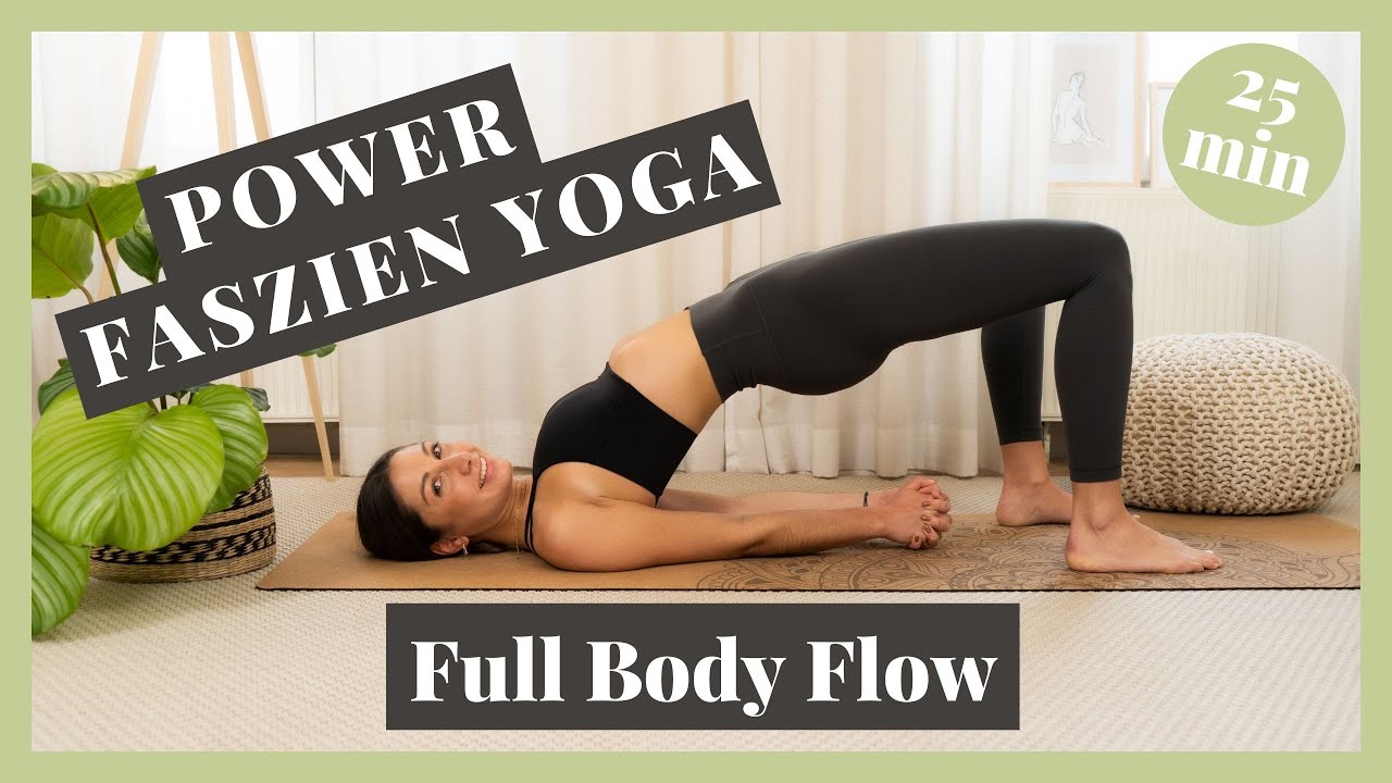 Full Body Flow - 25 Minuten Power Faszien Yoga für den ganzen Körper
