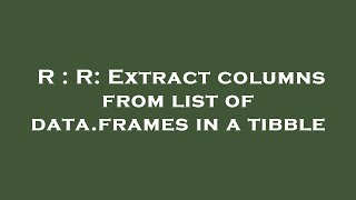 R : R: Extract columns from list of data.frames in a tibble