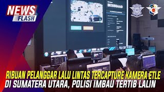 RIBUAN PELANGGAR LALU LINTAS TERCAPTURE KAMERA ETLE DI SUMATERA UTARA, POLISI IMBAU TERTIB LALIN