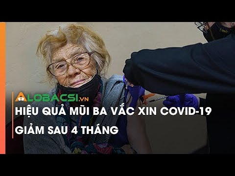 Hiệu quả mũi ba vắc xin COVID-19 giảm sau 4 tháng