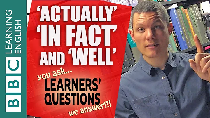 'Actually', 'in fact' and 'well' - Learners' Questions - DayDayNews