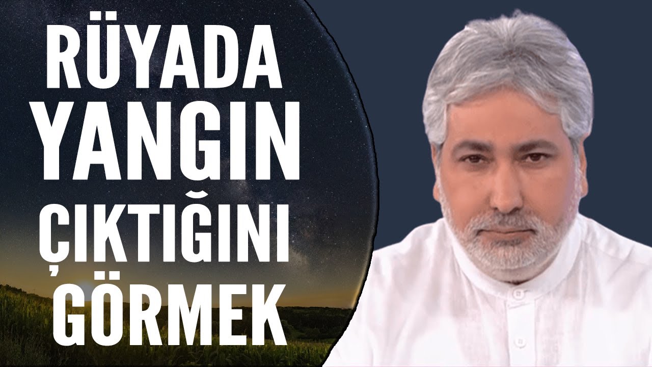 Rüyada Yangın Çıktığını Görmek Ne Anlama Gelir? | Mehmet Emin Kırgil