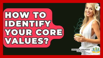 How To Identify Your Core Values? - Spiritual Universe Unlocked