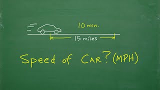 A car goes 15 miles in 10 minutes- how fast is it traveling?