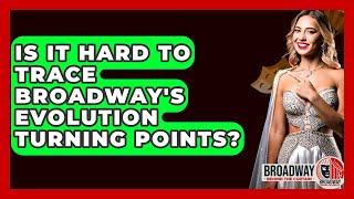 Is It Hard To Trace Broadways Evolution Turning Points? - Broadway Behind The Curtain