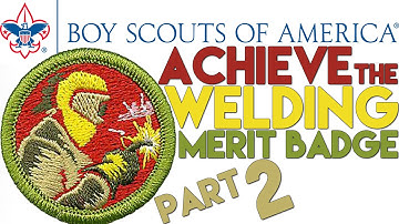Boy Scouts of America Merit Badge: Welding - How to Earn (Part 2) | MIG Monday