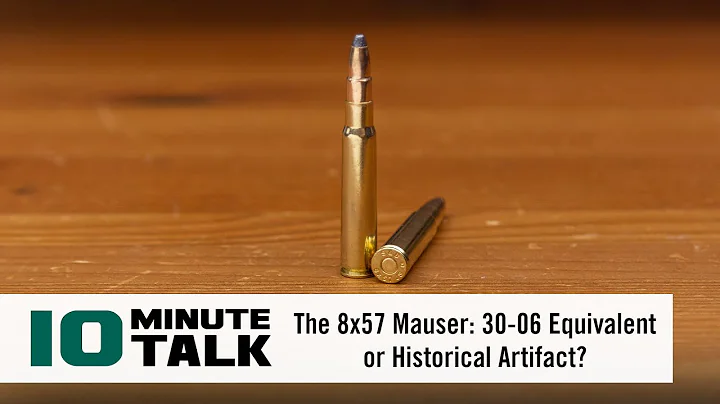 #10MinuteTalk - The 8x57 Mauser: 30-06 Equivalent or Historical Artifact?