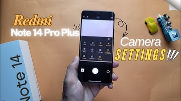 Redmi Note 14 Pro Plus Camera Settings Guide: Capture Like a Pro!