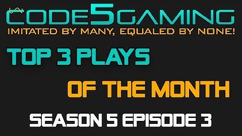 Top 3 Plays of the month [Season 5 Episode 3]