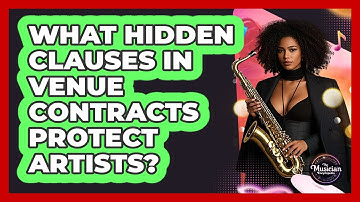 What Hidden Clauses In Venue Contracts Protect Artists? - The Musician Encyclopedia