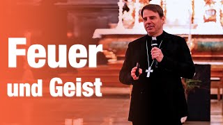 Feuer und Geist - Bischof Oster über das Sakrament der Firmung und den Heiligen Geist