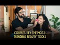 Couples Try The Most Trending Beauty Tools | Ok Tested