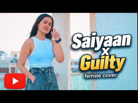SAIYAAN X GUILTY | Jass manak & Karan aujla | Female cover song | Shriya Jain Official