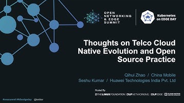 Thoughts on Telco Cloud Native Evolution and Open Source Practice - Qihui Zhao, & Seshu Kumar