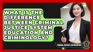 What Is the Difference Between Criminal Justice System Education and Criminology?