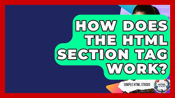 How Does The HTML Section Tag Work? - Simple HTML Studio