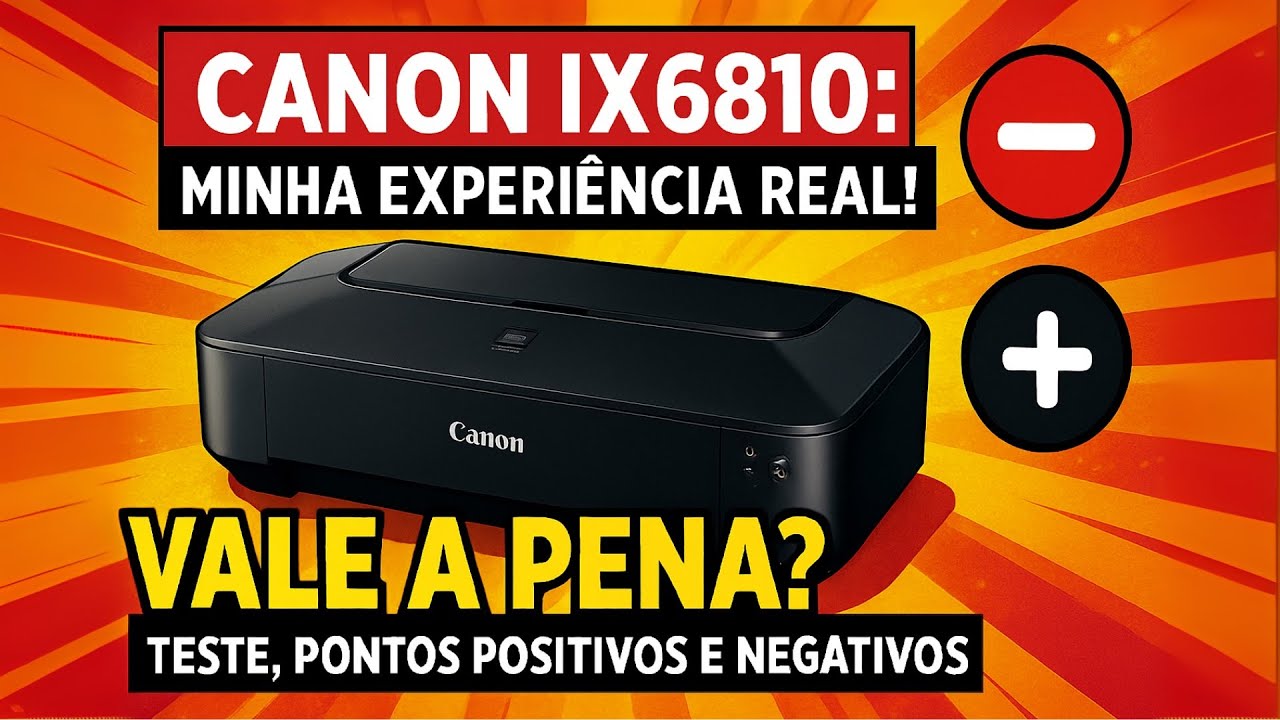 Canon IX6810: Minha Experiência REAL! Vale a Pena? Teste, Pontos Positivos e Negativos
