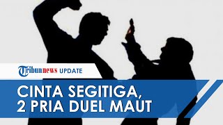 Kisah Cinta Segitiga Berujung Lara, Dua Pria Lakukan Duel Maut Hingga Terkapar Kena Hantaman Knalpot Kisah Cinta Segitiga Berujung Lara, Dua Pria Lakukan Duel Maut Hingga Terkapar Kena Hantaman Knalpot