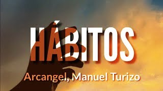 Hábitos - Arcangel , Manuel Turizo (LETRA)