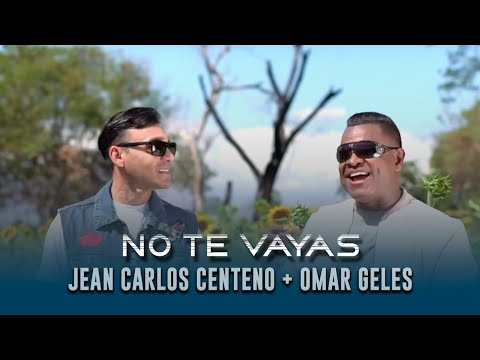 No te vayas - Omar Geles Ft Jean Carlos Centeno (Video Oficial)