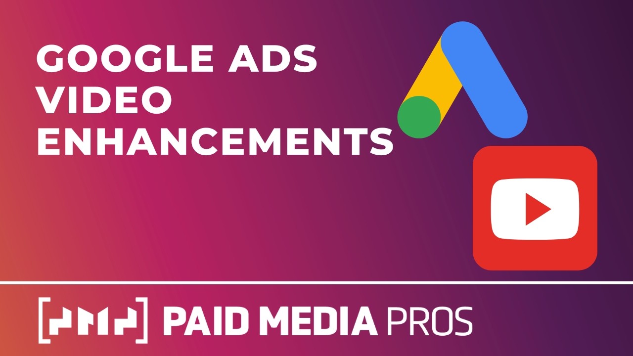 Google Ads Video Enhancements