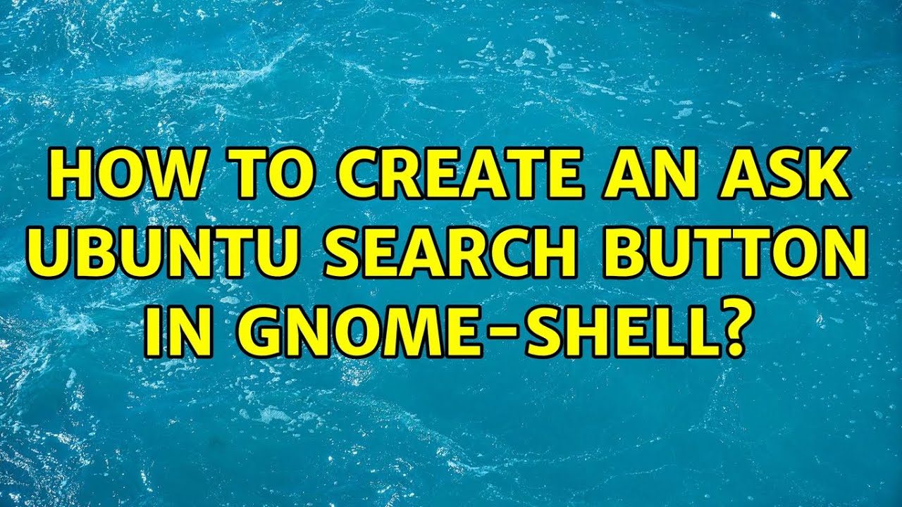 Ubuntu: How to create an Ask Ubuntu search button in gnome-shell? - YouTube