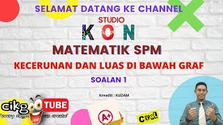 MATEMATIK SPM [SOALAN 1] KECERUNAN DAN LUAS DI BAWAH GRAF