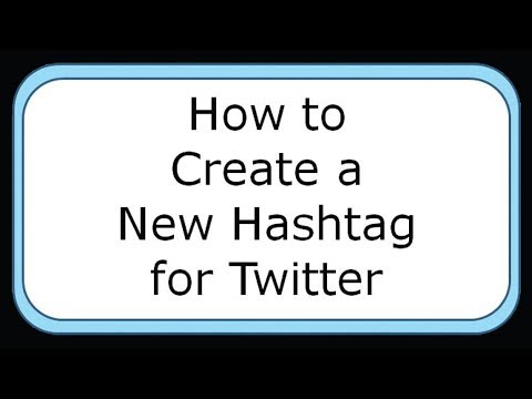 How to Create a New Hashtag for Twitter