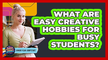 What Are Easy Creative Hobbies For Busy Students?