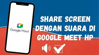 Cara Share Screen Dengan Suara Di Google Meet Hp