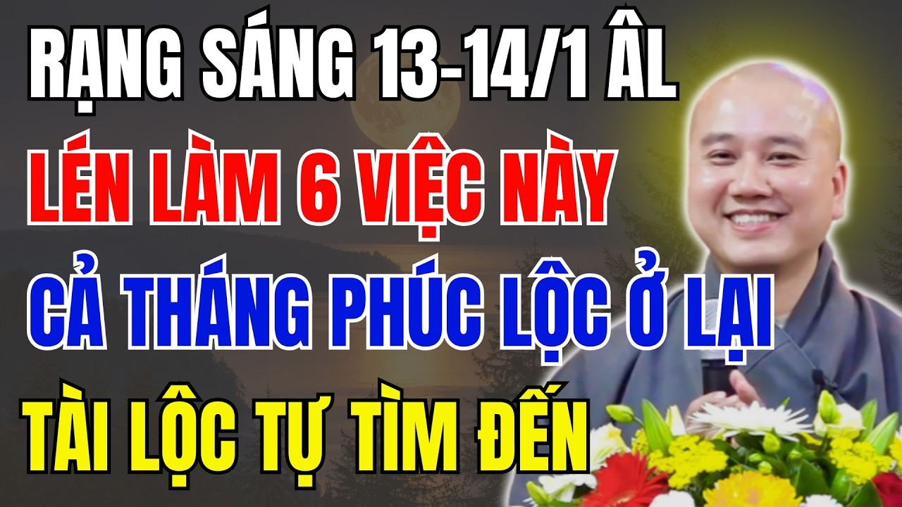 THẦY PHÁP HÒA KHAI THỊ: RẠNG SÁNG 13/1-14/1 ÂM, LÀM LÉN 6 VIỆC NÀY – CẢ THÁNG PHÚC TỰ Ở LẠI