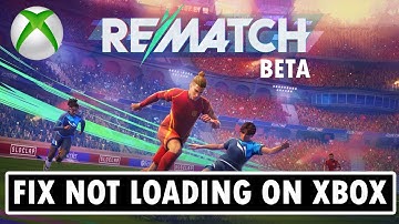 Fix Rematch Beta Not Loading/Stuck on Loading Screen On Xbox