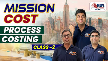 CMA INTER June/Dec 23 - Mission Cost |  Process Costing - 2nd CLASS | MEPL Classes