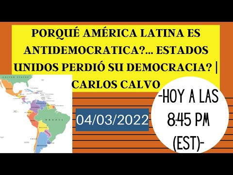 Porqué América Latina es antidemocratica?... Estados Unidos perdió su democracia? | Carlos Calvo