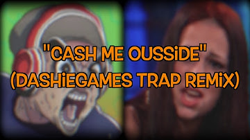 "Cash Me Ousside" (Dashiegames Trap Remix)