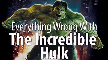 Everything Wrong With The Incredible Hulk