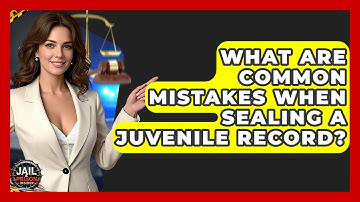What Are Common Mistakes When Sealing A Juvenile Record? - Jail & Prison Insider