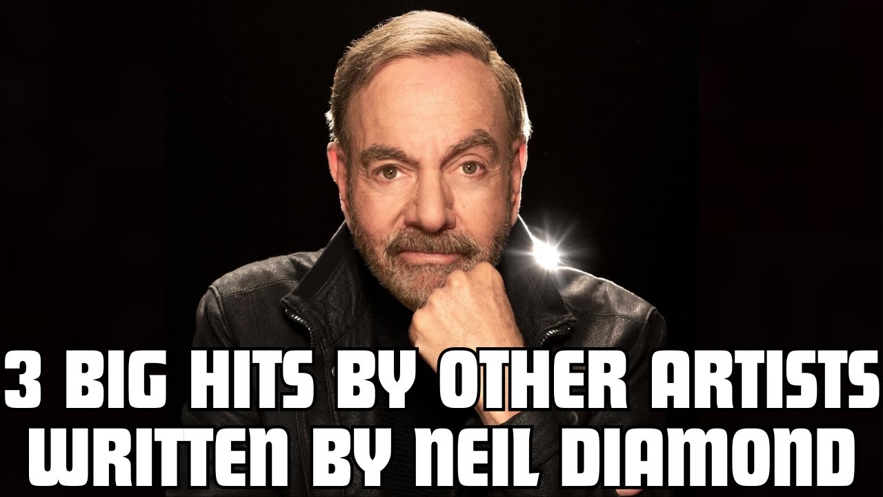 3 big hit songs by other artists which were written by Neil Diamond