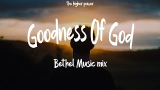 1Hour |  Bethel Music - Goodness Of God (mix)