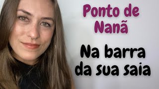 Ponto de Nanã - Na barra da sua saia