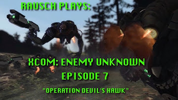 RAUSCH PLAYS: XCOM Enemy Unknown Ep. 7 - OPERATION DEVIL