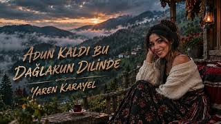 Adun Kaldi Bu Dağlarun Di̇li̇nde Yaren Karayel